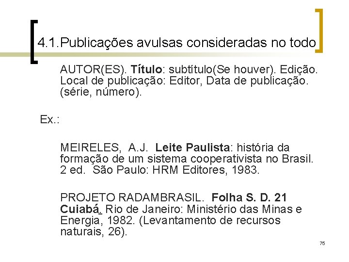 4. 1. Publicações avulsas consideradas no todo AUTOR(ES). Título: subtítulo(Se houver). Edição. Local de