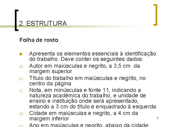 2. ESTRUTURA Folha de rosto n a) b) c) d) Apresenta os elementos essenciais