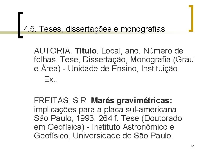 4. 5. Teses, dissertações e monografias AUTORIA. Título. Local, ano. Número de folhas. Tese,