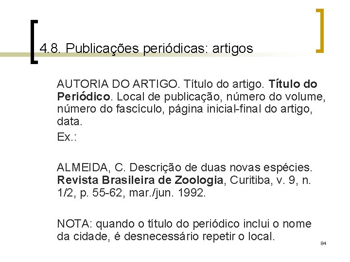 4. 8. Publicações periódicas: artigos AUTORIA DO ARTIGO. Título do artigo. Título do Periódico.