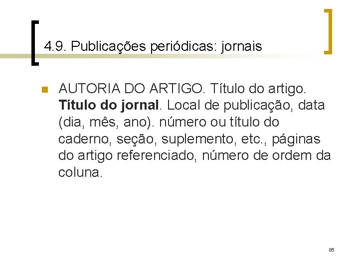 4. 9. Publicações periódicas: jornais n AUTORIA DO ARTIGO. Título do artigo. Título do