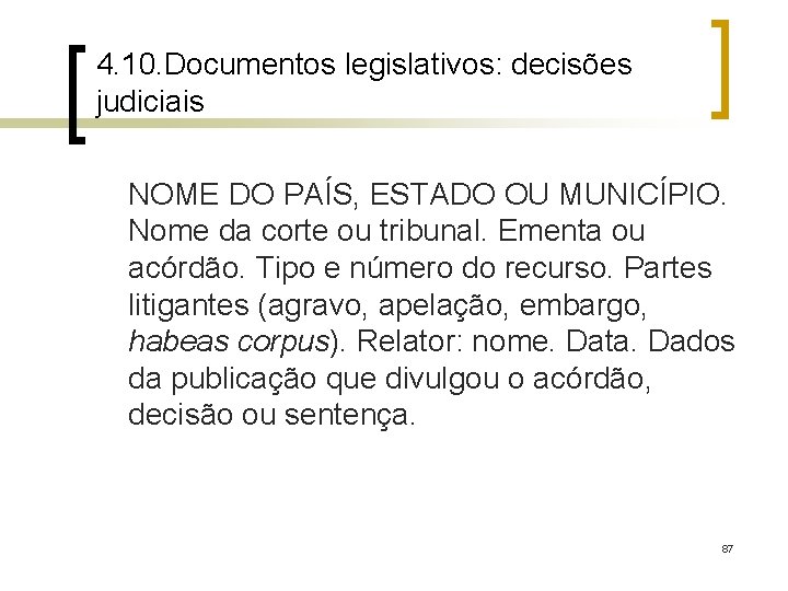 4. 10. Documentos legislativos: decisões judiciais NOME DO PAÍS, ESTADO OU MUNICÍPIO. Nome da