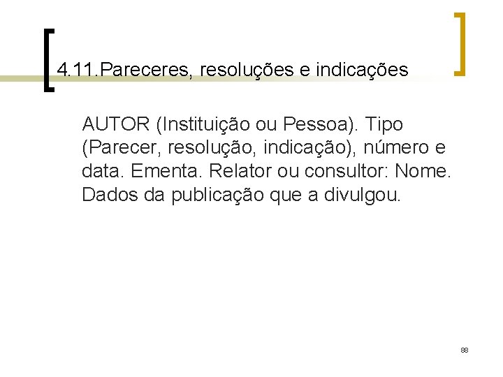 4. 11. Pareceres, resoluções e indicações AUTOR (Instituição ou Pessoa). Tipo (Parecer, resolução, indicação),