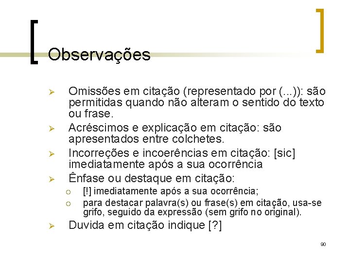 Observações Ø Ø Omissões em citação (representado por (. . . )): são permitidas