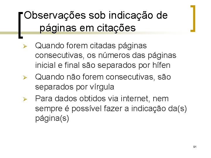 Observações sob indicação de páginas em citações Ø Ø Ø Quando forem citadas páginas