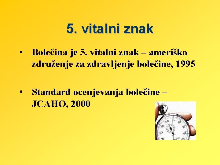 5. vitalni znak • Bolečina je 5. vitalni znak – ameriško združenje za zdravljenje