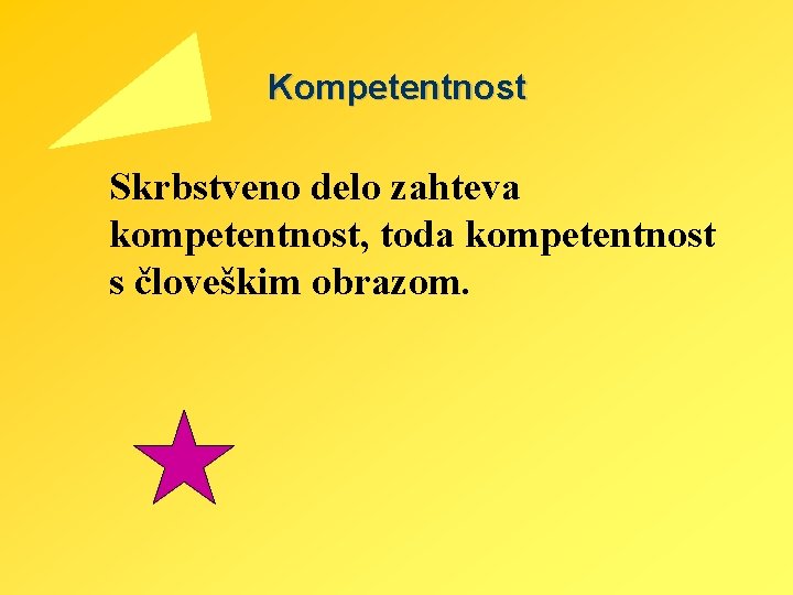 Kompetentnost Skrbstveno delo zahteva kompetentnost, toda kompetentnost s človeškim obrazom. 