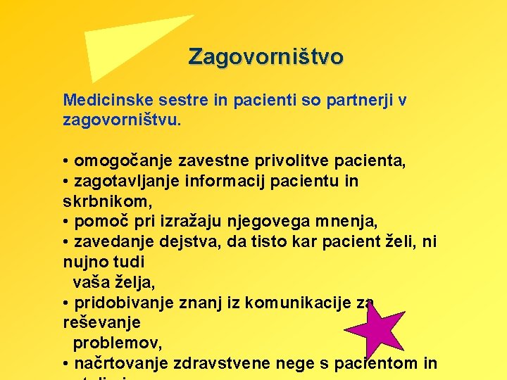 Zagovorništvo Medicinske sestre in pacienti so partnerji v zagovorništvu. • omogočanje zavestne privolitve pacienta,