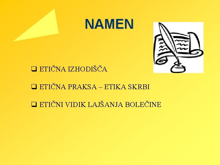 NAMEN q ETIČNA IZHODIŠČA q ETIČNA PRAKSA – ETIKA SKRBI q ETIČNI VIDIK LAJŠANJA