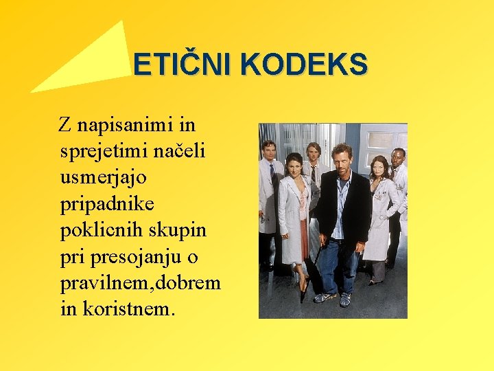 ETIČNI KODEKS Z napisanimi in sprejetimi načeli usmerjajo pripadnike poklicnih skupin pri presojanju o