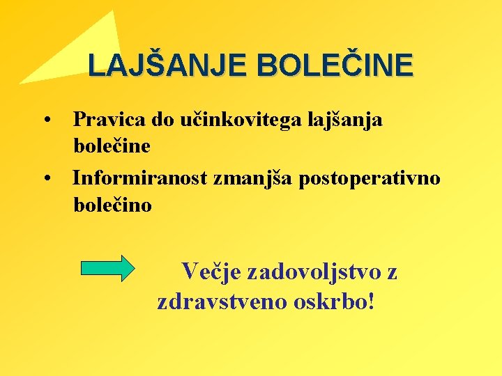 LAJŠANJE BOLEČINE • Pravica do učinkovitega lajšanja bolečine • Informiranost zmanjša postoperativno bolečino Večje
