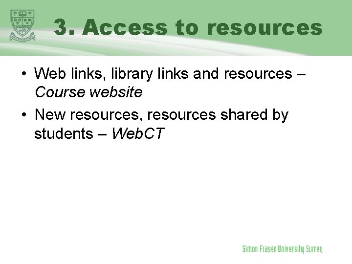 3. Access to resources • Web links, library links and resources – Course website