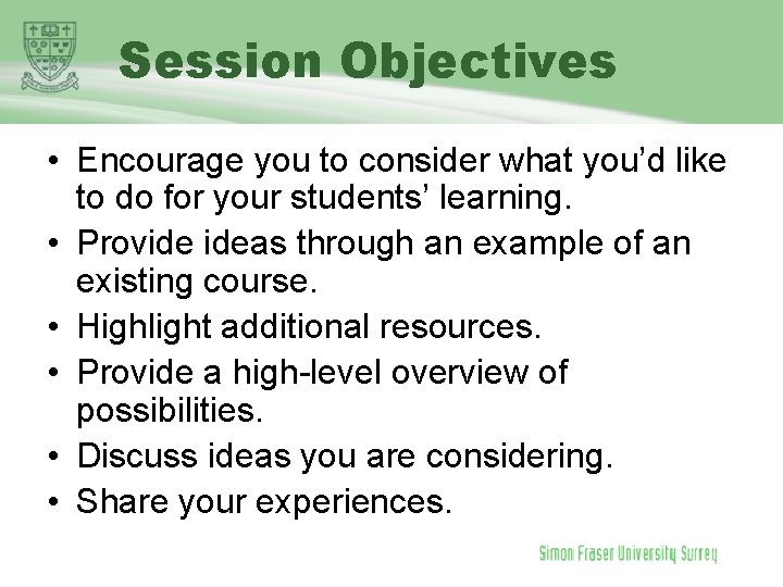 Session Objectives • Encourage you to consider what you’d like to do for your