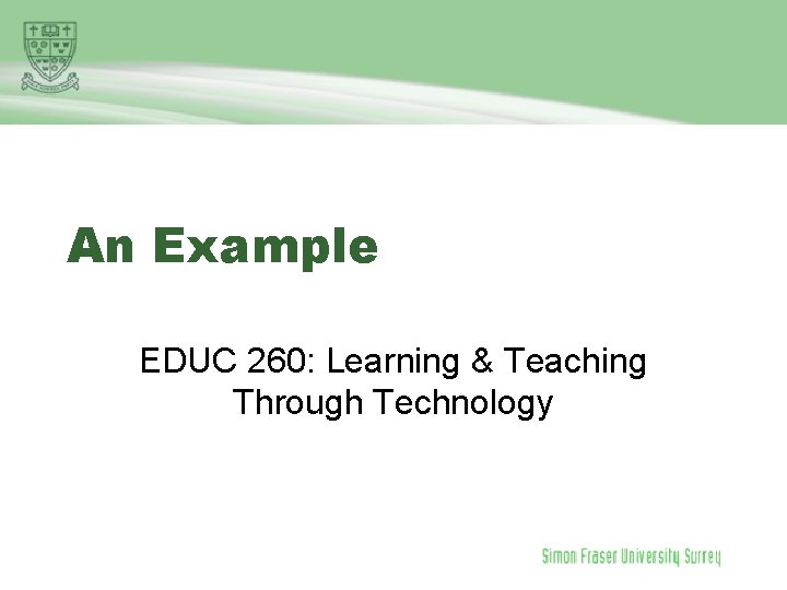 An Example EDUC 260: Learning & Teaching Through Technology 