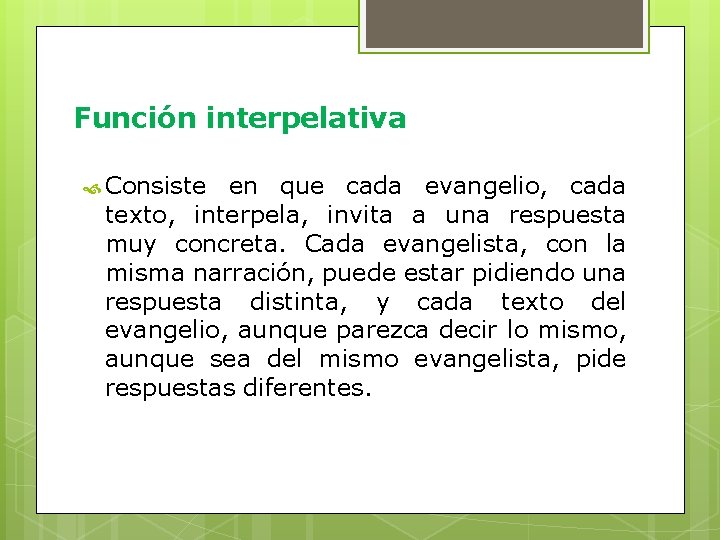 Función interpelativa Consiste en que cada evangelio, cada texto, interpela, invita a una respuesta