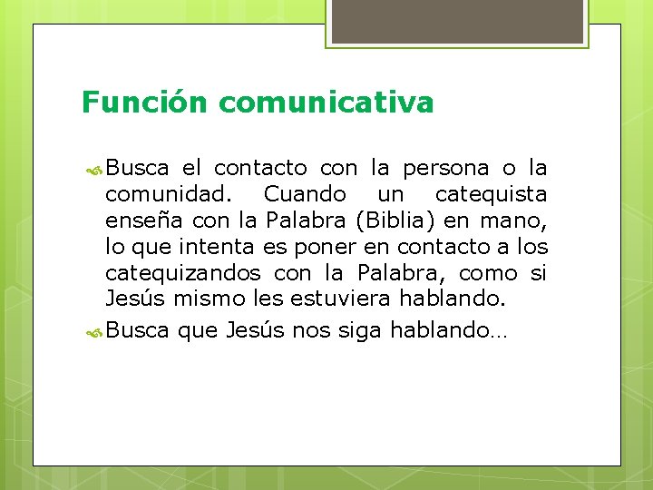 Función comunicativa Busca el contacto con la persona o la comunidad. Cuando un catequista