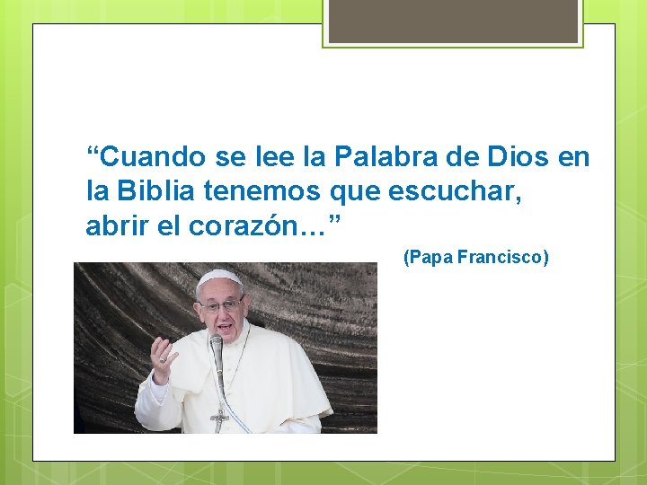 “Cuando se lee la Palabra de Dios en la Biblia tenemos que escuchar, abrir