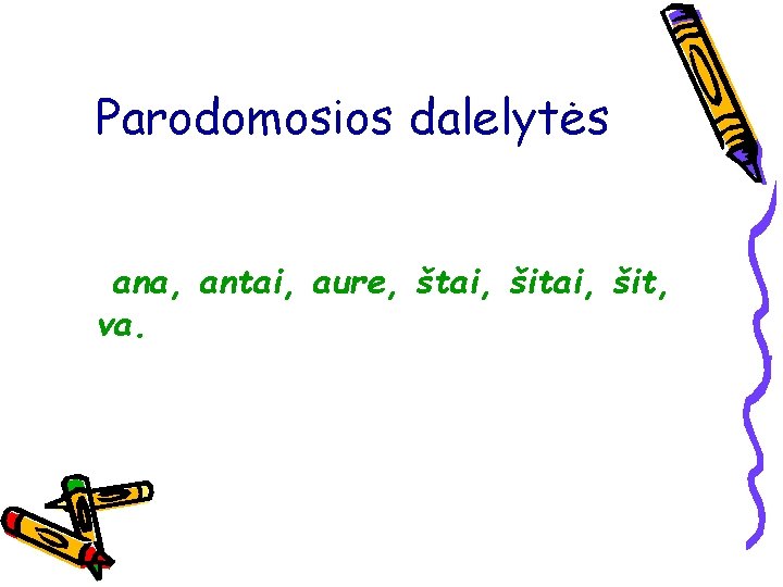 Parodomosios dalelytės ana, antai, aure, štai, šit, va. 