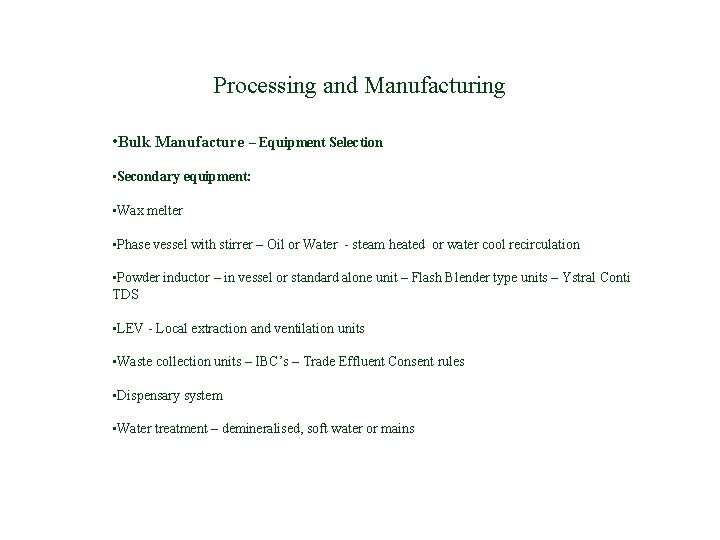 Processing and Manufacturing • Bulk Manufacture – Equipment Selection • Secondary equipment: • Wax