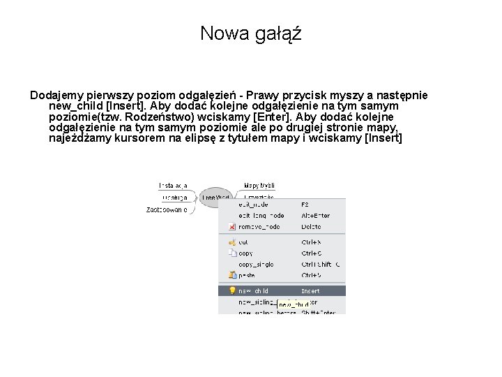 Nowa gałąź Dodajemy pierwszy poziom odgałęzień - Prawy przycisk myszy a następnie new_child [Insert].