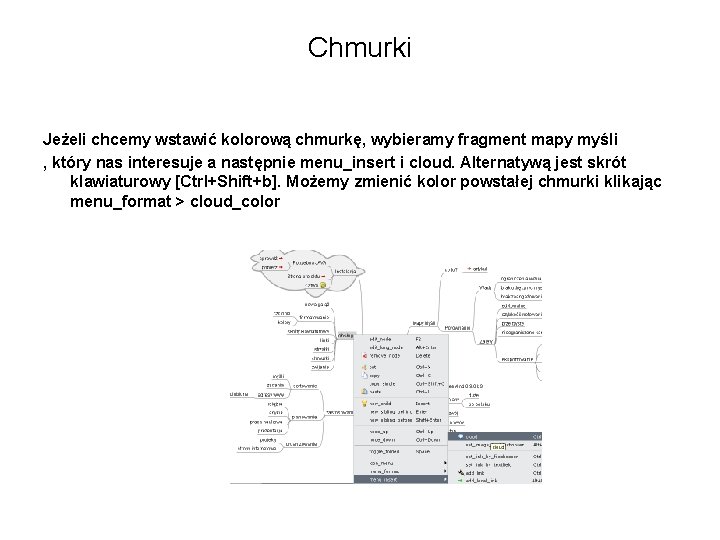 Chmurki Jeżeli chcemy wstawić kolorową chmurkę, wybieramy fragment mapy myśli , który nas interesuje