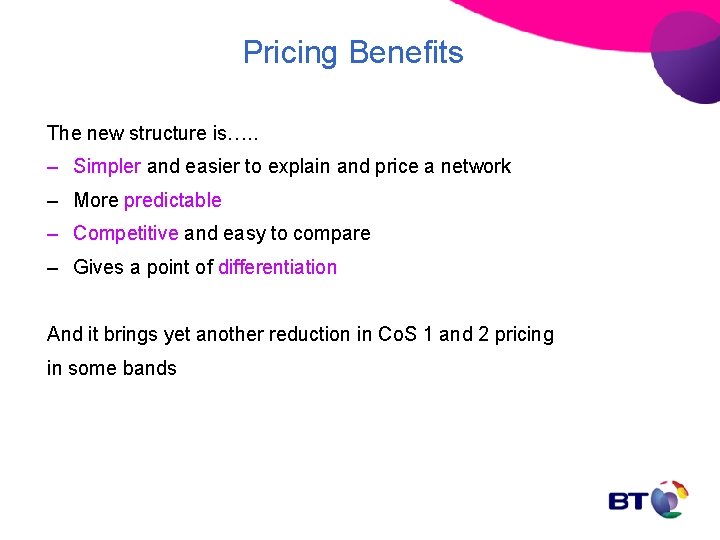 Pricing Benefits The new structure is…. . – Simpler and easier to explain and