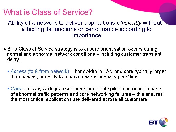 What is Class of Service? Ability of a network to deliver applications efficiently without
