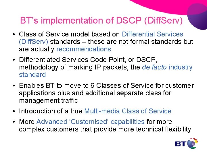 BT’s implementation of DSCP (Diff. Serv) • Class of Service model based on Differential