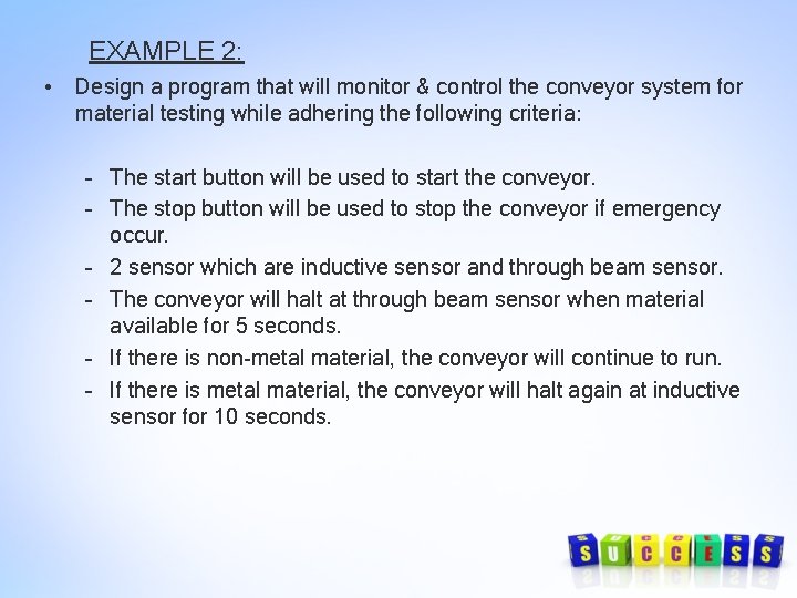 EXAMPLE 2: • Design a program that will monitor & control the conveyor system EXAMPLE 2: • Design a program that will monitor & control the conveyor system