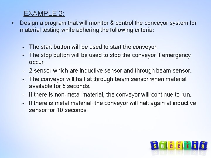 EXAMPLE 2: • Design a program that will monitor & control the conveyor system