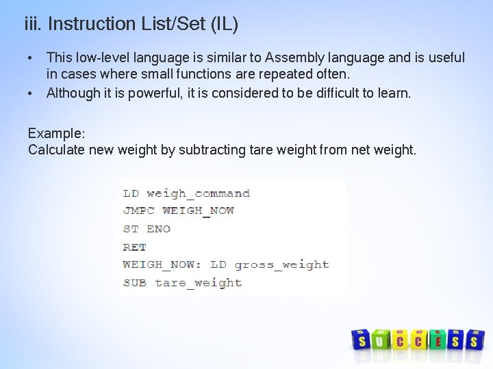 iii. Instruction List/Set (IL) • This low-level language is similar to Assembly language and