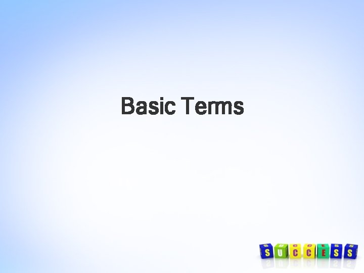 Basic Terms Basic Terms