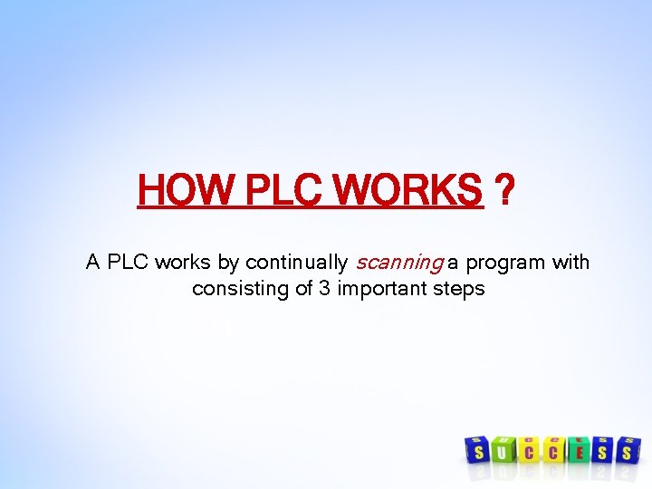 HOW PLC WORKS ? A PLC works by continually scanning a program with consisting