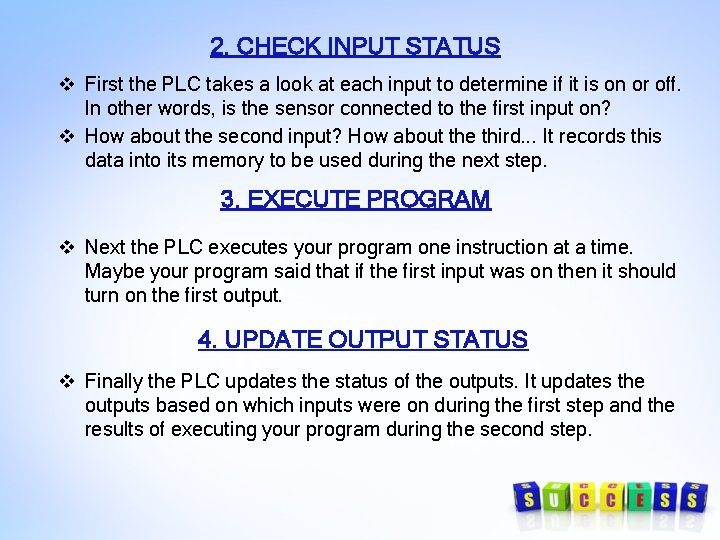 2. CHECK INPUT STATUS v First the PLC takes a look at each input 2. CHECK INPUT STATUS v First the PLC takes a look at each input