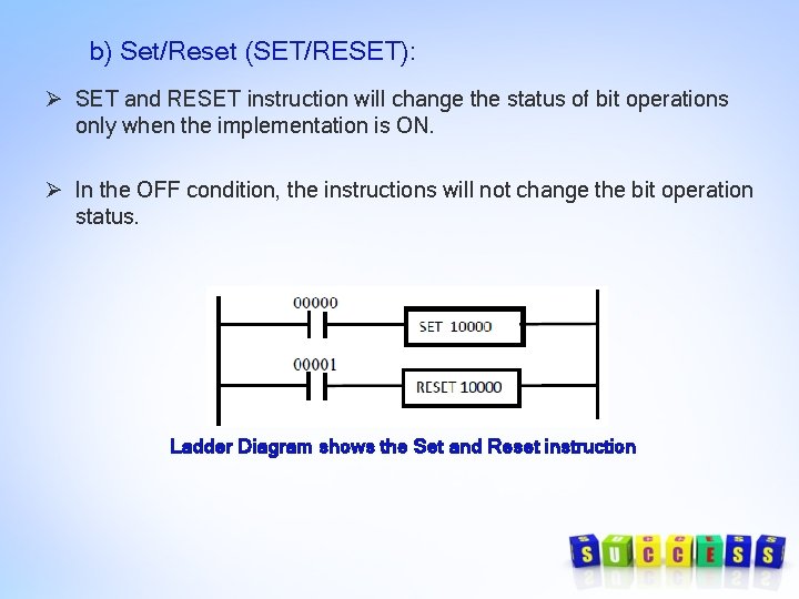 b) Set/Reset (SET/RESET): Ø SET and RESET instruction will change the status of bit b) Set/Reset (SET/RESET): Ø SET and RESET instruction will change the status of bit