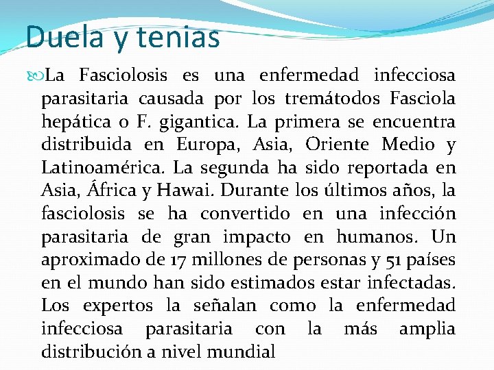 Duela y tenias La Fasciolosis es una enfermedad infecciosa parasitaria causada por los tremátodos