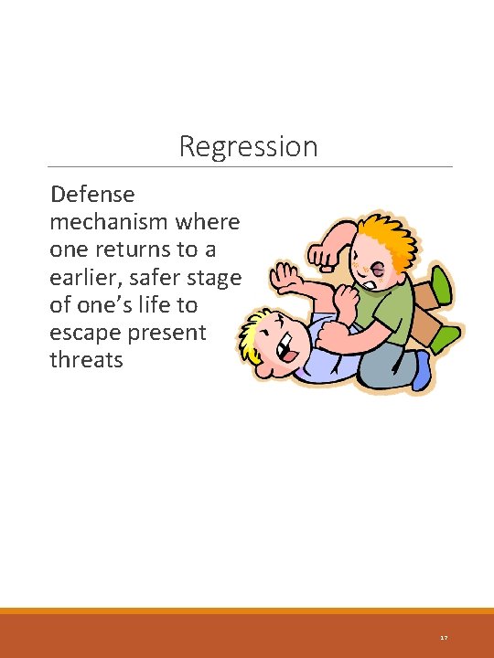 Regression Defense mechanism where one returns to a earlier, safer stage of one’s life