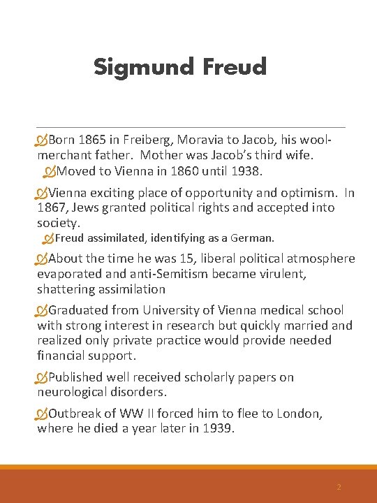 Sigmund Freud Born 1865 in Freiberg, Moravia to Jacob, his woolmerchant father. Mother was