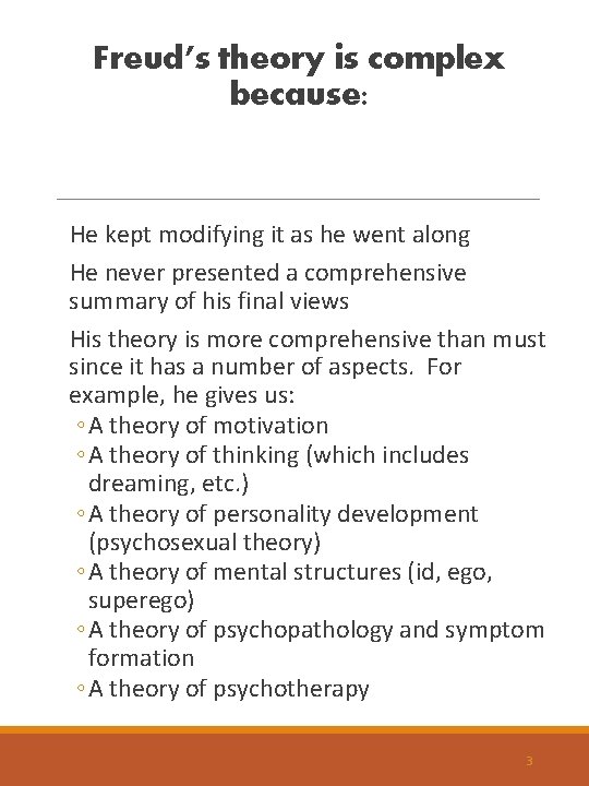 Freud’s theory is complex because: He kept modifying it as he went along He