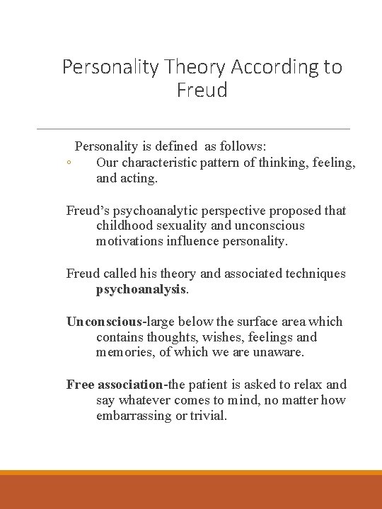 Personality Theory According to Freud Personality is defined as follows: ◦ Our characteristic pattern