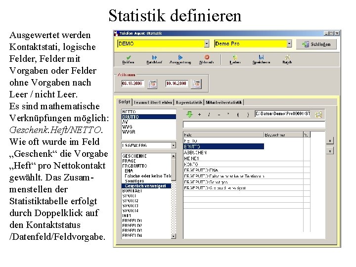 Statistik definieren Ausgewertet werden Kontaktstati, logische Felder, Felder mit Vorgaben oder Felder ohne Vorgaben