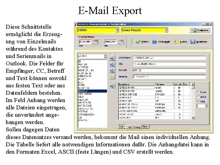 E-Mail Export Diese Schnittstelle ermöglicht die Erzeugung von Einzelmails während des Kontaktes und Serienmails