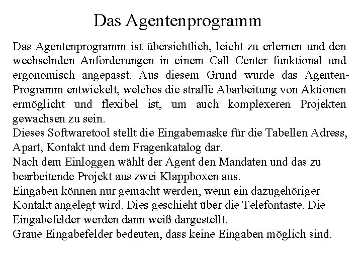 Das Agentenprogramm ist übersichtlich, leicht zu erlernen und den wechselnden Anforderungen in einem Call