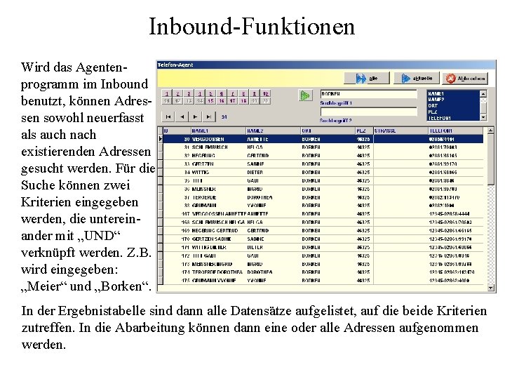 Inbound-Funktionen Wird das Agentenprogramm im Inbound benutzt, können Adressen sowohl neuerfasst als auch nach