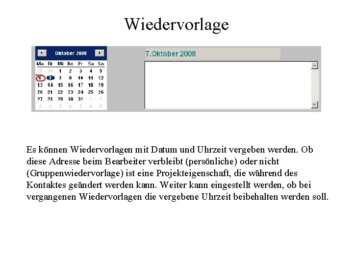 Wiedervorlage Es können Wiedervorlagen mit Datum und Uhrzeit vergeben werden. Ob diese Adresse beim