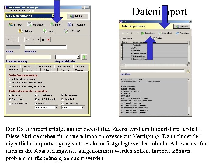 Datenimport Der Datenimport erfolgt immer zweistufig. Zuerst wird ein Importskript erstellt. Diese Skripte stehen