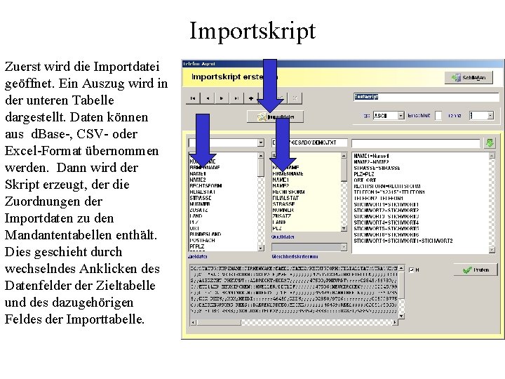 Importskript Zuerst wird die Importdatei geöffnet. Ein Auszug wird in der unteren Tabelle dargestellt.