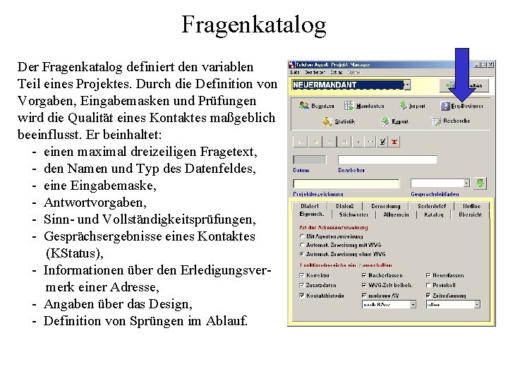 Fragenkatalog Der Fragenkatalog definiert den variablen Teil eines Projektes. Durch die Definition von Vorgaben,