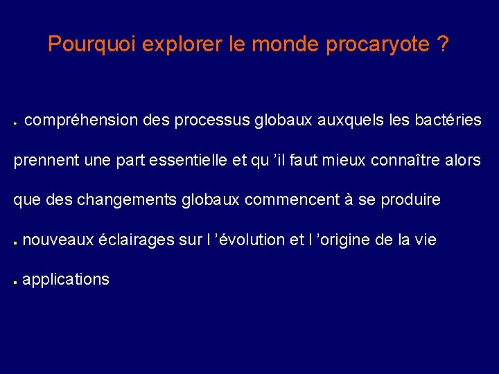 Pourquoi explorer le monde procaryote ? l compréhension des processus globaux auxquels les bactéries