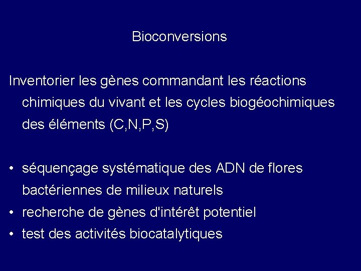 Bioconversions Inventorier les gènes commandant les réactions chimiques du vivant et les cycles biogéochimiques